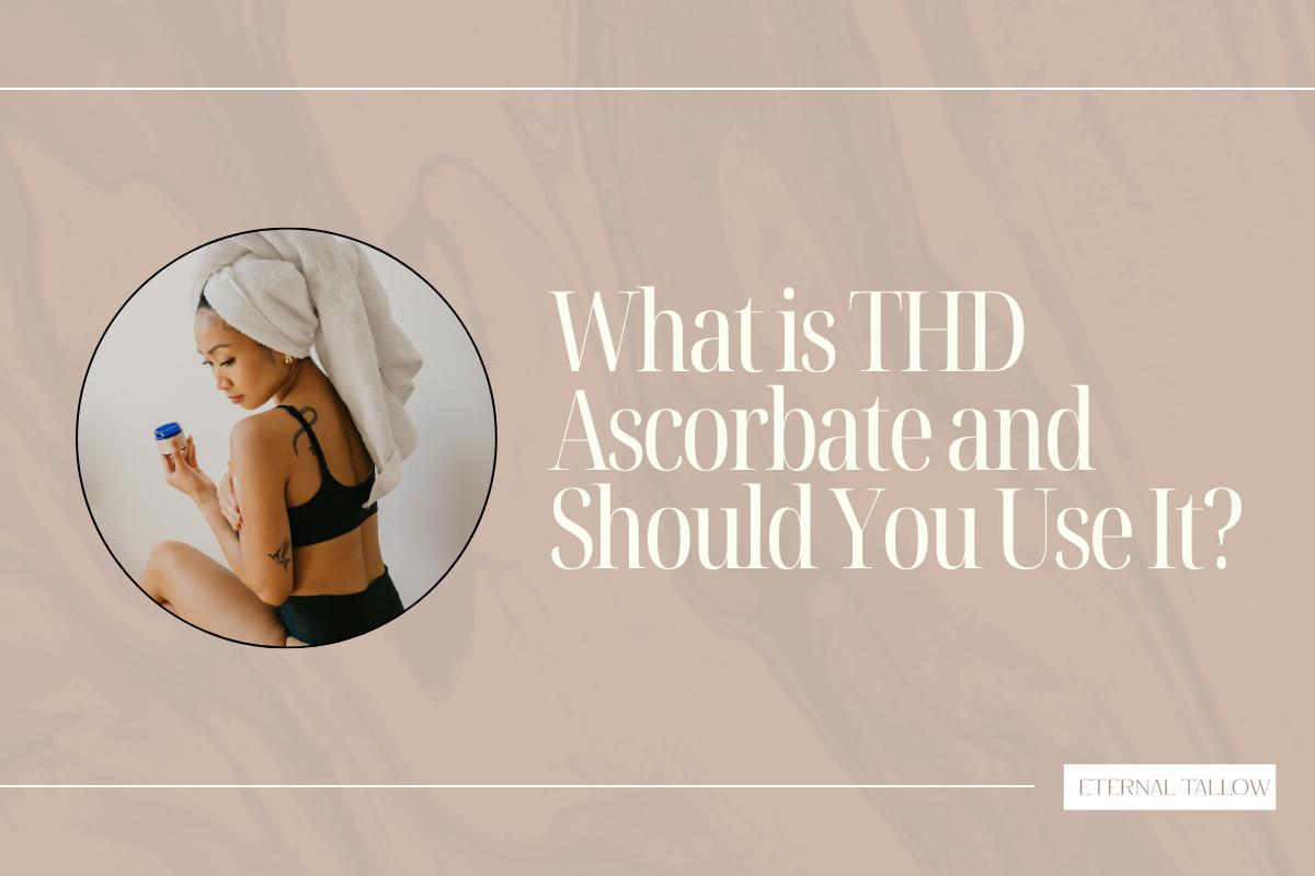 What is THD Ascorbate? An Advanced, Oil-Soluble Form of Vitamin C Perfect for Nourished Skin!